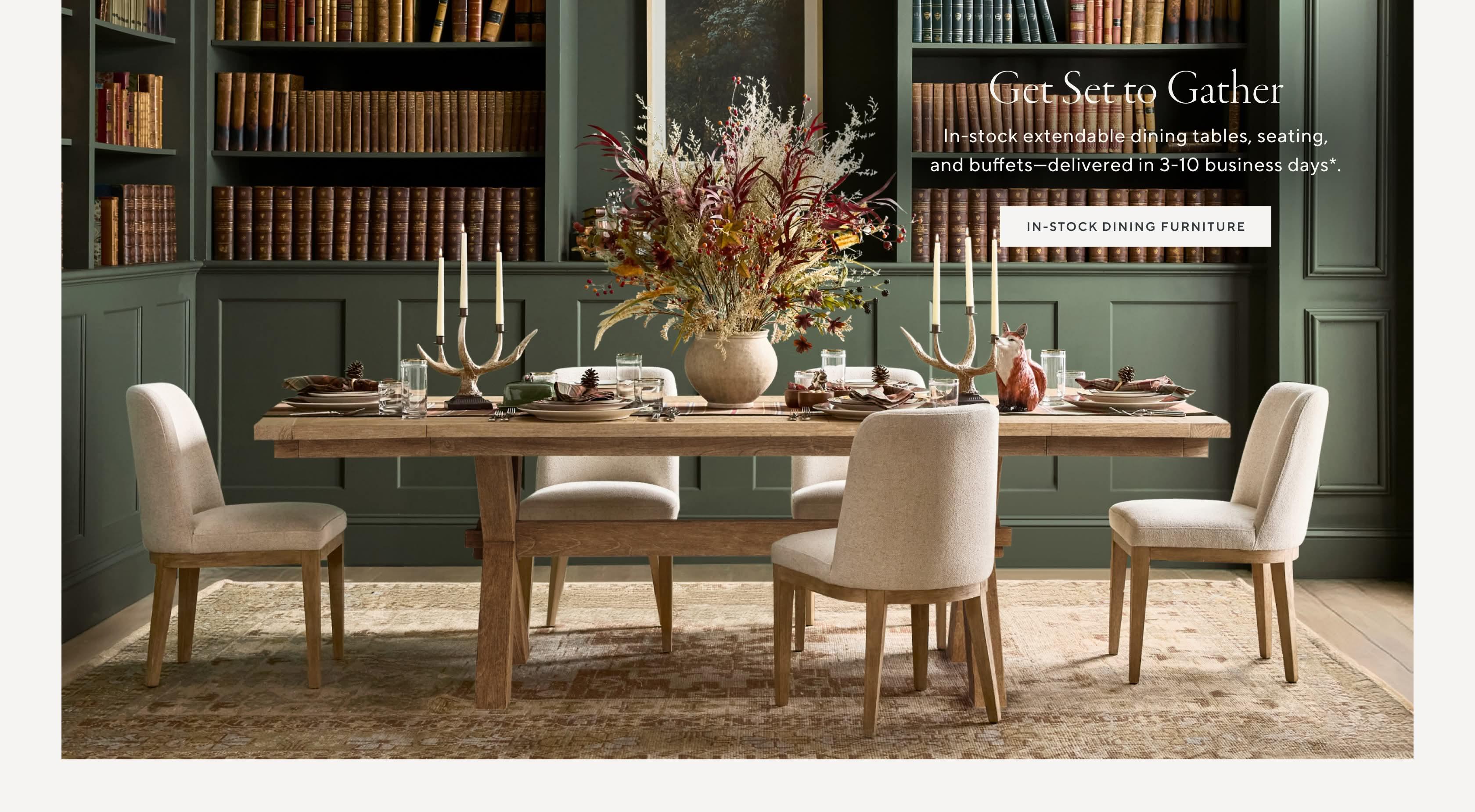 Get Set to Gather. In-stock extendable dining tables, seating, and buffets—arriving in 1-4 weeks. In-stock dining furniture